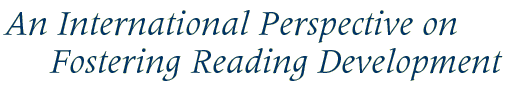 An International Perspective on Fostering Reading Development.